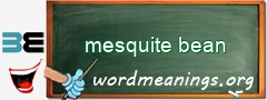 WordMeaning blackboard for mesquite bean